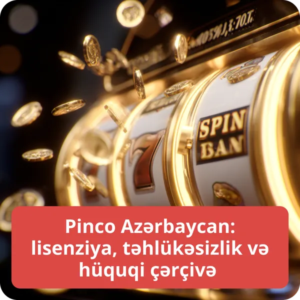 Pinco Azərbaycan: lisenziya, təhlükəsizlik və hüquqi çərçivə